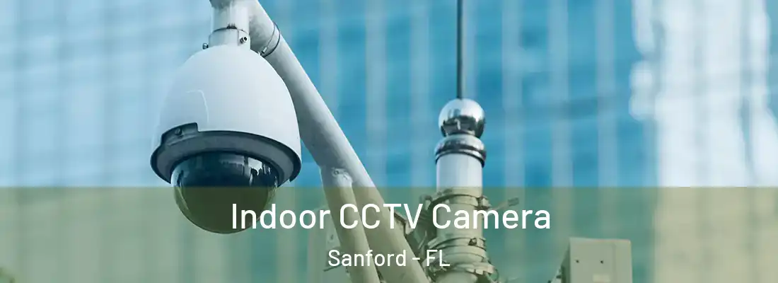  Indoor CCTV Camera Sanford - FL
